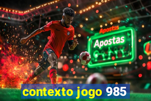 contexto jogo 985